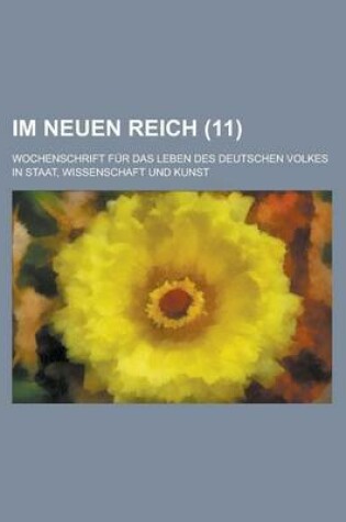 Cover of Im Neuen Reich; Wochenschrift Fur Das Leben Des Deutschen Volkes in Staat, Wissenschaft Und Kunst (11 )