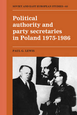 Book cover for Political Authority and Party Secretaries in Poland, 1975–1986