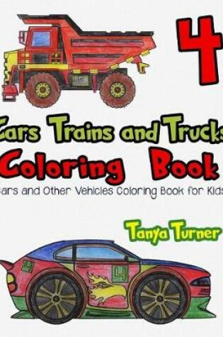 Cover of Cars, Trains and Trucks Coloring Book 4