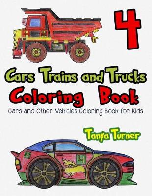 Book cover for Cars, Trains and Trucks Coloring Book 4