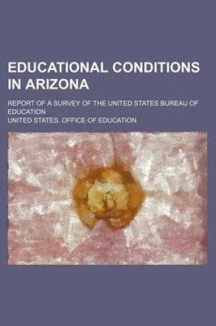 Cover of Educational Conditions in Arizona; Report of a Survey of the United States Bureau of Education