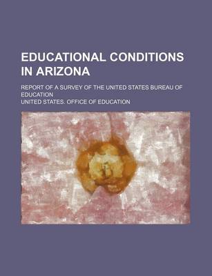 Book cover for Educational Conditions in Arizona; Report of a Survey of the United States Bureau of Education