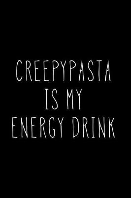 Book cover for Creepypasta Is My Energy Drink