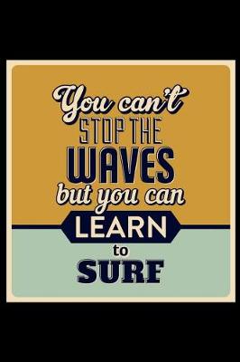 Book cover for You Can't Stop the Waves But You Can Learn to Surf