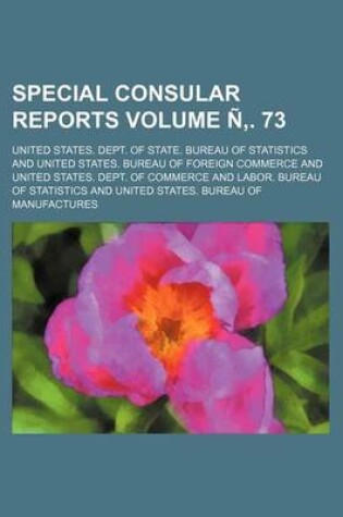 Cover of Special Consular Reports Volume N . 73