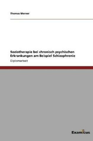 Cover of Soziotherapie bei chronisch psychischen Erkrankungen am Beispiel Schizophrenie