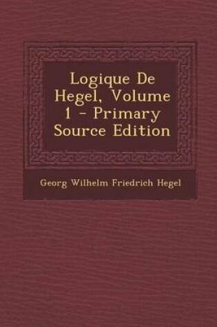 Cover of Logique de Hegel, Volume 1 - Primary Source Edition