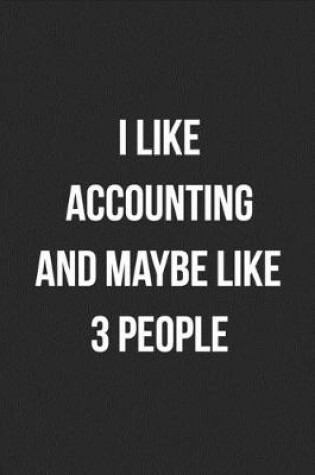 Cover of I Like Accounting And Maybe Like 3 People