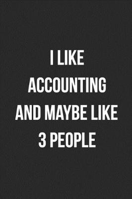 Book cover for I Like Accounting And Maybe Like 3 People