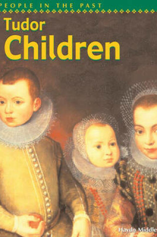 Cover of People In The Past: Tudor Children