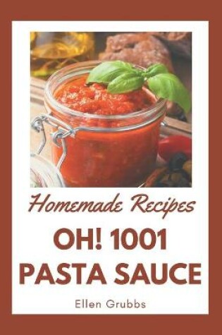 Cover of Oh! 1001 Homemade Pasta Sauce Recipes