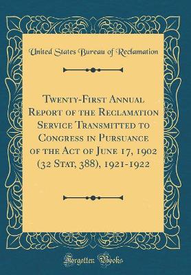 Book cover for Twenty-First Annual Report of the Reclamation Service Transmitted to Congress in Pursuance of the Act of June 17, 1902 (32 Stat, 388), 1921-1922 (Classic Reprint)