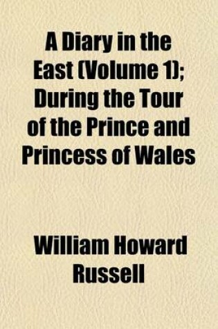 Cover of A Diary in the East (Volume 1); During the Tour of the Prince and Princess of Wales