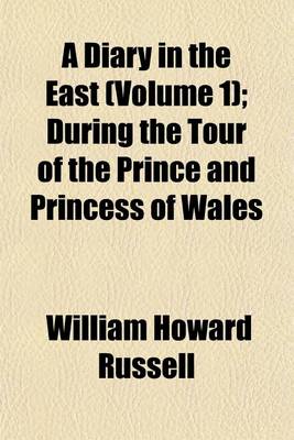 Book cover for A Diary in the East (Volume 1); During the Tour of the Prince and Princess of Wales