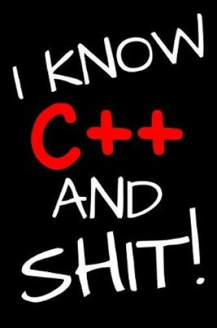 Cover of I Know C++ And Shit!