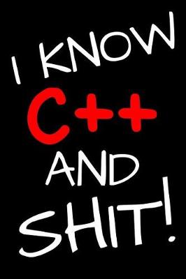 Book cover for I Know C++ And Shit!