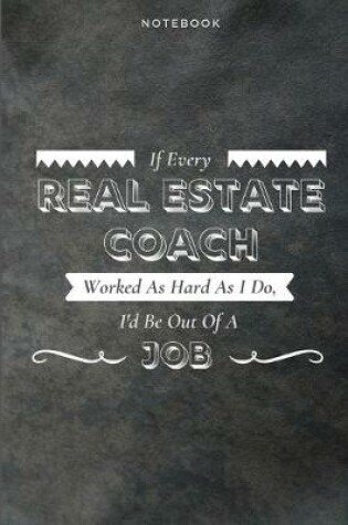 Cover of If Every Real Estate Coach Worked As Hard As I Do, I'd Be Out Of A Job