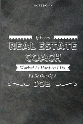 Book cover for If Every Real Estate Coach Worked As Hard As I Do, I'd Be Out Of A Job