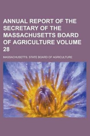 Cover of Annual Report of the Secretary of the Massachusetts Board of Agriculture Volume 28