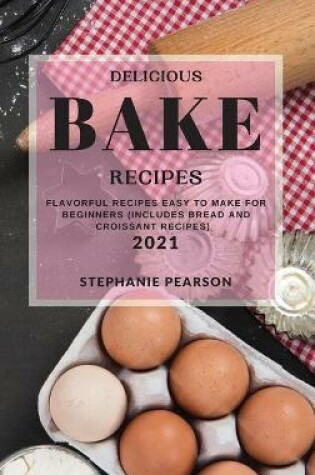 Cover of Delicious Bake Recipes 2021