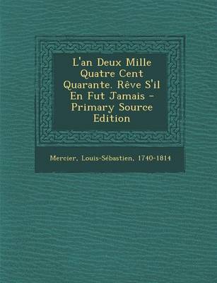 Book cover for L'an Deux Mille Quatre Cent Quarante. Reve S'il En Fut Jamais