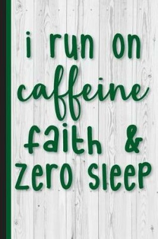 Cover of I Run on Caffeine Faith and Zero Sleep