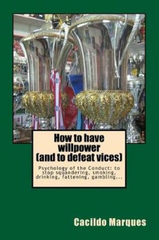 Cover of How to have willpower (and to defeat vices)