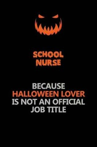 Cover of school nurse Because Halloween Lover Is Not An Official Job Title