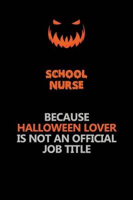 Book cover for school nurse Because Halloween Lover Is Not An Official Job Title