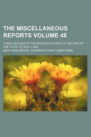 Cover of The Miscellaneous Reports Volume 48; Cases Decided in the Inferior Courts of Record of the State of New York