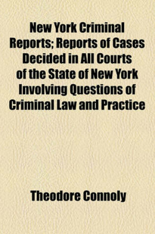 Cover of New York Criminal Reports (Volume 30); Reports of Cases Decided in All Courts of the State of New York Involving Questions of Criminal Law and Practice with Notes and References