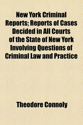 Book cover for New York Criminal Reports (Volume 30); Reports of Cases Decided in All Courts of the State of New York Involving Questions of Criminal Law and Practice with Notes and References