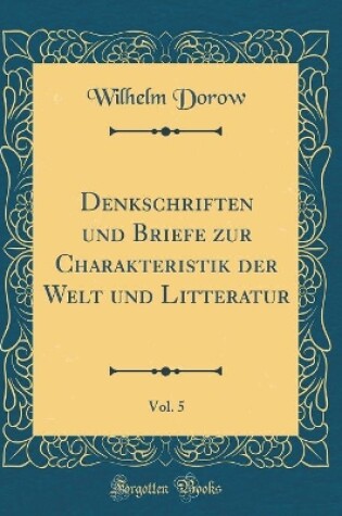 Cover of Denkschriften Und Briefe Zur Charakteristik Der Welt Und Litteratur, Vol. 5 (Classic Reprint)