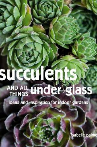 Cover of Succulents and All things Under Glass