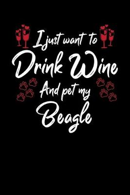 Book cover for I Just Want To Drink Wine And Pet My Beagle