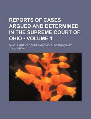 Book cover for Reports of Cases Argued and Determined in the Supreme Court of Ohio (Volume 1 )