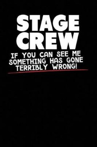 Cover of Stage Crew If You Can See Me Something Has Gone Terribly Wrong!