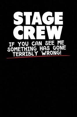 Book cover for Stage Crew If You Can See Me Something Has Gone Terribly Wrong!