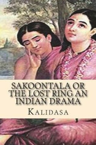 Cover of Sakoontala or the Lost Ring An Indian Drama