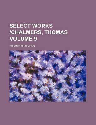 Book cover for Select Works -Chalmers, Thomas Volume 9