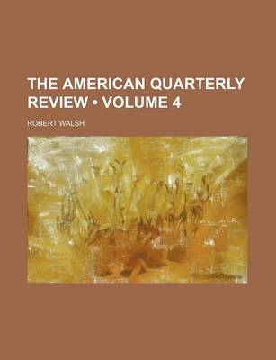 Book cover for The American Quarterly Review (Volume 4)