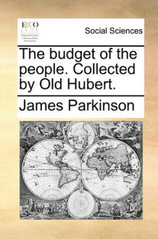 Cover of The budget of the people. Collected by Old Hubert.
