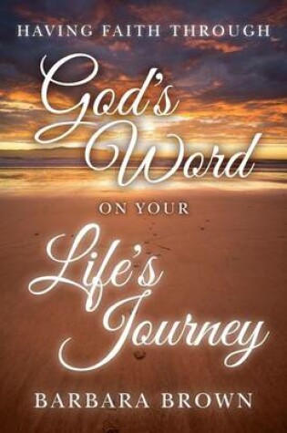 Cover of Having Faith Through God's Word On Your Life's Journey