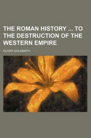 Cover of The Roman History to the Destruction of the Western Empire