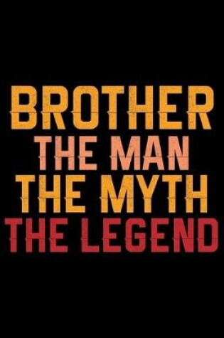 Cover of Brother The Man The Myth The Legend