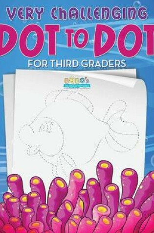 Cover of Very Challenging Dot to Dot for Third Graders