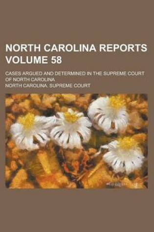 Cover of North Carolina Reports; Cases Argued and Determined in the Supreme Court of North Carolina Volume 58