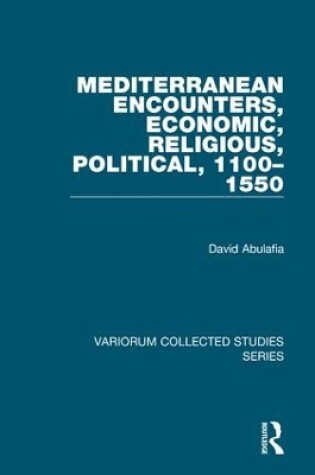 Cover of Mediterranean Encounters, Economic, Religious, Political, 1100-1550
