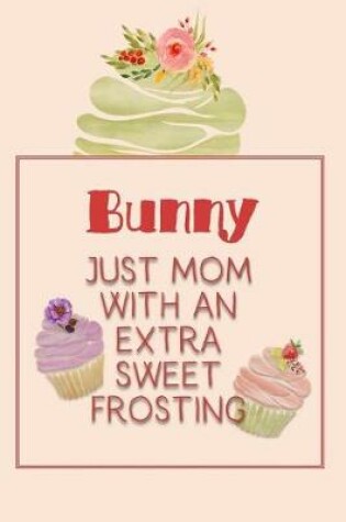 Cover of Bunny Just Mom with an Extra Sweet Frosting