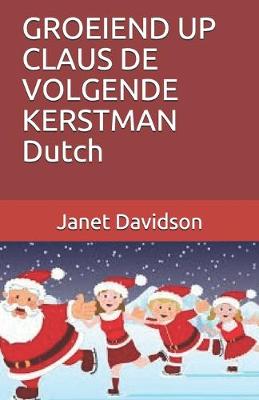 Book cover for GROEIEND UP CLAUS DE VOLGENDE KERSTMAN Dutch